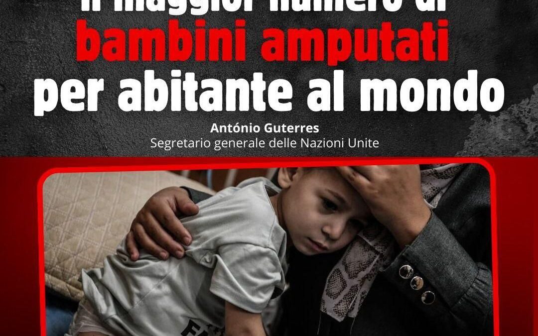 GAZA, SITUAZIONE INFERNALE.  Guterres, Segretario Generale Onu: “Record mondiale di bambini amputati”